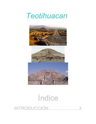 Teotihuacan




       Índice
INTRODUCCION…………………3
 