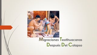 Migraciones Teotihuacanas
Después Del Colapso
 