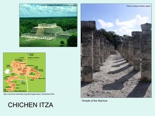 CHICHEN ITZA Photo courtesy Franklin Isabell Temple of the Warriors http://commons.wikimedia.org/wiki/Image:Karta_ChichenItza.PNG Photo  Courtesy George and Audrey DeLange 