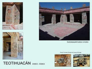 TEOTIHUACÁN 200BCE - 650BCE Quetzalpapalotl palace complex Photos Courtesy George and Audrey DeLange 