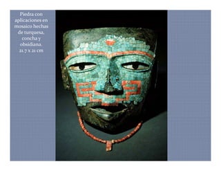 Piedra con 
aplicaciones en 
mosaico hechas 
 de turquesa, 
 de turquesa  
   concha y 
  obsidiana. 
  21.7 x 21 cm
 