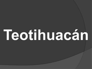 Teotihuacán
 