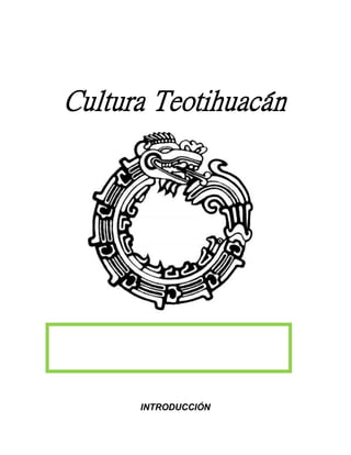 Cultura Teotihuacán
INTRODUCCIÓN
 