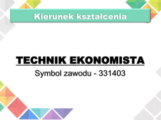 TECHNIK EKONOMISTA
Symbol zawodu - 331403
Kierunek kształcenia
 