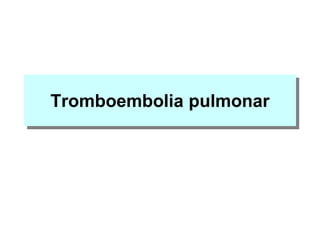 Tromboembolia pulmonar
 