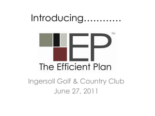 Introducing………… Ingersoll Golf & Country Club June 27, 2011 