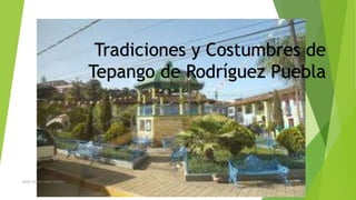 Tradiciones y Costumbres de
Tepango de Rodríguez Puebla
keyla Yeritza Lopez Ceseña
 