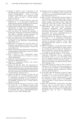 68 Terra-Filho M, Menna-Barreto SS e Colaboradores 
J Bras Pneumol. 2010;36(supl.1):S1-S68 
28. Schulman S, Kearon C, Kakkar AK, Mismetti P, Schellong 
S, Eriksson H, et al. Dabigatran versus warfarin in the 
treatment of acute venous thromboembolism. N Engl J 
Med. 2009;361(24):2342-52. 
29. Weitz JI, Hirsh J, Samama MM; American College of 
Chest Physicians. New antithrombotic drugs: American 
College of Chest Physicians Evidence-Based Clinical 
Practice Guidelines (8th Edition). Chest. 2008;133(6 
Suppl):234S-256S. Erratum in: Chest. 2008;134(2):473. 
30. Turpie AG, Bauer KA, Eriksson BI, Lassen MR; 
PENTATHALON 2000 Study Steering Committee. 
Postoperative fondaparinux versus postoperative 
enoxaparin for prevention of venous thromboembolism 
after elective hip-replacement surgery: a randomised 
double-blind trial. Lancet. 2002;359(9319):1721-6. 
Erratum in: Lancet. 2002;360(9339):1102. 
31. Büller HR, Davidson BL, Decousus H, Gallus A, Gent 
M, Piovella F, et al. Subcutaneous fondaparinux 
versus intravenous unfractionated heparin in the initial 
treatment of pulmonary embolism. N Engl J Med. 
2003;349(18):1695-702. Erratum in: N Engl J Med. 
2004;350(4):423. 
32. PERSIST investigators. A novel long-acting synthetic 
factor Xa inhibitor (SanOrg34006) to replace warfarin 
for secondary prevention in deep vein thrombosis. A 
Phase II evaluation. J Thromb Haemost. 2004;2(1):47- 
53. Erratum in: J Thromb Haemost. 2004;2(3):540. 
33. Lassen MR, Davidson BL, Gallus A, et al. A phase II 
randomized, double-blind, five-arm, parallel-group, 
dose-response study of a new oral directly acting 
factor Xa inhibitor, razaxaban, for the prevention of 
deep vein thrombosis in knee replacement surgery - on 
behalf of the Razaxaban investigators [abstract]. Blood. 
2003;102(Suppl 1):15A 
34. Lassen MR, Davidson BL, Gallus A, Pineo G, Ansell J, 
Deitchman D. The efficacy and safety of apixaban, an 
oral, direct factor Xa inhibitor, as thromboprophylaxis 
in patients following total knee replacement. J Thromb 
Haemost. 2007;5(12):2368-75. 
35. Lassen MR, Turpie AG, Rosencher N, Borris LC, Ageno 
W, Lieberman JR, et al. Late breaking clinical trial: 
rivaroxaban, an oral, direct factor Xa inhibitor, for 
the prevention of venous thromboembolism in total 
knee replacement surgery: results of the RECORD-3 
study–late breaking. J Thromb Haemost. 2007;5(Suppl 
2):O-S-006B. 
36. Buller HR, EINSTEIN-DVT Study Group. Once-daily 
treatment with an oral, direct factor Xa inhibitor, 
rivaroxaban (BAY 59-7939), in patients with acute, 
symptomatic deep vein thrombosis: the EINSTEIN-DVT 
dose-finding study. Eur Heart J. 2006;27(Suppl 
1):761A. 
15. Lubenow N, Eichler P, Lietz T, Greinacher A; Hit 
Investigators Group. Lepirudin in patients with heparin-induced 
thrombocytopenia - results of the third 
prospective study (HAT-3) and a combined analysis 
of HAT-1, HAT-2, and HAT-3. J Thromb Haemost. 
2005;3(11):2428-36. 
16. Fischer KG, Liebe V, Hudek R, Piazolo L, Haase KK, 
Borggrefe M, et al. Anti-hirudin antibodies alter 
pharmacokinetics and pharmacodynamics of recombinant 
hirudin. Thromb Haemost. 2003;89(6):973-82. 
17. Clarke RJ, Mayo G, FitzGerald GA, Fitzgerald DJ. Combined 
administration of aspirin and a specific thrombin 
inhibitor in man. Circulation. 1991;83(5):1510-8. 
18. Sheth SB, DiCicco RA, Hursting MJ, Montague T, 
Jorkasky DK. Interpreting the International Normalized 
Ratio (INR) in individuals receiving argatroban and 
warfarin. Thromb Haemost. 2001;85(3):435-40. 
19. Swan SK, Hursting MJ. The pharmacokinetics and 
pharmacodynamics of argatroban: effects of age, gender, 
and hepatic or renal dysfunction. Pharmacotherapy. 
2000;20(3):318-29. 
20. Matthai WH Jr, Hursting MJ, Lewis BE, Kelton JG. 
Argatroban anticoagulation in patients with a history 
of heparin-induced thrombocytopenia. Thromb Res. 
2005;116(2):121-6. 
21. Institute for Clinical System Improvement. Anticoagulant 
Therapy Supplement. Bloomington: Institute for Clinical 
System Improvement; 2001. 
22. Hirsh J, Weitz JI. New antithrombotic agents. 
Lancet. 1999;353(9162):1431-6. Erratum in: Lancet. 
1999;353(9166):1804. 
23. Shapiro SS. Treating thrombosis in the 21st century. N 
Engl J Med. 2003;349(18):1762-4. 
24. Gurewich V. Ximelagatran--promises and concerns. 
JAMA. 2005;293(6):736-9. 
25. Eriksson BI, Dahl OE, Büller HR, Hettiarachchi R, 
Rosencher N, Bravo ML, et al. A new oral direct thrombin 
inhibitor, dabigatran etexilate, compared with enoxaparin 
for prevention of thromboembolic events following total 
hip or knee replacement: the BISTRO II randomized trial. 
J Thromb Haemost. 2005;3(1):103‑11. 
26. Eriksson BI, Dahl OE, Rosencher N, Kurth AA, van 
Dijk CN, Frostick SP, et al. Oral dabigatran etexilate 
vs. subcutaneous enoxaparin for the prevention of 
venous thromboembolism after total knee replacement: 
the RE-MODEL randomized trial. J Thromb Haemost. 
2007;5(11):2178-85. 
27. Eriksson BI, Dahl OE, Rosencher N, Kurth AA, van Dijk 
CN, Frostick SP, et al. Dabigatran etexilate versus 
enoxaparin for prevention of venous thromboembolism 
after total hip replacement: a randomised, double-blind, 
non-inferiority trial. Lancet. 2007;370(9591):949-56. 
Erratum in: Lancet. 2007;370(9604):2004. 
