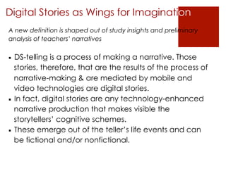 Digital Stories as Wings for Imagination
A new definition is shaped out of study insights and preliminary
analysis of teac...