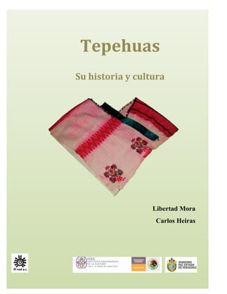 Tepehuas(
Su(historia(y(cultura(
Libertad Mora
Carlos Heiras
 