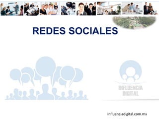 Influenciadigital.com.mx
REDES SOCIALES
 
