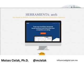 Influenciadigital.com.mxMoises Cielak, Ph.D. @mcielak
HERRAMIENTA: arefs
Para chequear tus Backlinks, keywords, menciones y saber que esta haciendo tu competencia.
27
Gabriela Mejia T.
 