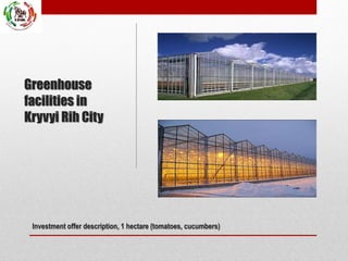 Greenhouse
facilities in
Kryvyi Rih City

Investment offer description, 1 hectare (tomatoes, cucumbers)

 
