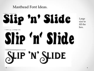 Masthead Font Ideas.
Large
size to
fill the
box.
 