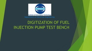 DIGITIZATION OF FUEL
INJECTION PUMP TEST BENCH
Department of Electrical Engineering
 