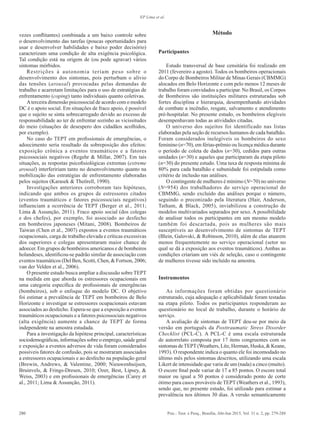 280 Psic.: Teor. e Pesq., Brasília, Abr-Jun 2015, Vol. 31 n. 2, pp. 279-288
EP Lima et al.
vezes conflitantes) combinada a um baixo controle sobre
o desenvolvimento das tarefas (poucas oportunidades para
usar e desenvolver habilidades e baixo poder decisório)
caracterizam uma condição de alta exigência psicológica.
Tal condição está na origem de (ou pode agravar) vários
sintomas mórbidos.
Restrições à autonomia teriam peso sobre o
desenvolvimento dos sintomas, pois perturbam o alívio
das tensões (arousal) provocadas pelas demandas de
trabalho e acarretam limitações para o uso de estratégias de
enfrentamento (coping) tanto individuais quanto coletivas.
Aterceira dimensão psicossocial de acordo com o modelo
DC é o apoio social. Em situações de fraco apoio, é possível
que o sujeito se sinta sobrecarregado devido ao excesso de
responsabilidade ao ter de enfrentar sozinho as vicissitudes
do meio (situações de desespero dos cidadãos acolhidos,
por exemplo).
No caso do TEPT em profissionais de emergências, o
adoecimento seria resultado da sobreposição dos efeitos:
exposição crônica a eventos traumáticos e a fatores
psicossociais negativos (Regehr & Millar, 2007). Em tais
situações, as respostas psicofisiológicas extremas (extreme
arousal) interfeririam tanto no desenvolvimento quanto na
mobilização das estratégias de enfrentamento elaboradas
pelos sujeitos (Karasek & Theörell, 1990).
Investigações anteriores corroboram tais hipóteses,
indicando que ambos os grupos de estressores citados
(eventos traumáticos e fatores psicossociais negativos)
influenciam a ocorrência de TEPT (Berger et al., 2011;
Lima & Assunção, 2011). Fraco apoio social (dos colegas
e dos chefes), por exemplo, foi associado ao desfecho
em bombeiros japoneses (Mitani, 2008). Bombeiros de
Taiwan (Chen et al., 2007) expostos a eventos traumáticos
ocupacionais, carga de trabalho elevada e críticas excessivas
dos superiores e colegas apresentaram maior chance de
adoecer. Em grupos de bombeiros americanos e de bombeiros
holandeses, identificou-se padrão similar de associação com
eventos traumáticos (Del Ben, Scotti, Chen, & Fortson, 2006;
van der Velden et al., 2006).
O presente estudo busca ampliar a discussão sobre TEPT
na medida em que aborda os estressores ocupacionais em
uma categoria específica de profissionais de emergências
(bombeiros), sob o enfoque do modelo DC. O objetivo
foi estimar a prevalência de TEPT em bombeiros de Belo
Horizonte e investigar se estressores ocupacionais estavam
associados ao desfecho. Espera-se que a exposição a eventos
traumáticos ocupacionais e a fatores psicossociais negativos
(alta exigência) aumente a chance de TEPT de forma
independente na amostra estudada.
Para a investigação da hipótese principal, características
sociodemográficas, informações sobre o emprego, saúde geral
e exposição a eventos adversos de vida foram considerados
possíveis fatores de confusão, pois se mostraram associados
a estressores ocupacionais e ao desfecho na população geral
(Brewin, Andrews, & Valentine, 2000; Nieuwenhuijsen,
Bruinvels, & Frings-Dresen, 2010; Ozer, Best, Lipsey, &
Weiss, 2003) e em profissionais de emergências (Carey et
al., 2011; Lima & Assunção, 2011).
Método
Participantes
Estudo transversal de base censitária foi realizado em
2011 (fevereiro a agosto). Todos os bombeiros operacionais
do Corpo de Bombeiros Militar de Minas Gerais (CBMMG)
alocados em Belo Horizonte e com pelo menos 12 meses de
trabalho foram convidados a participar. No Brasil, os Corpos
de Bombeiros são instituições militares estruturadas sob
fortes disciplina e hierarquia, desempenhando atividades
de combate a incêndio, resgate, salvamento e atendimento
pré-hospitalar. No presente estudo, os bombeiros elegíveis
desempenhavam todas as atividades citadas.
O universo dos sujeitos foi identificado nas listas
elaboradas pela seção de recursos humanos de cada batalhão.
Foram considerados inelegíveis os bombeiros do sexo
feminino (n=70), em férias-prêmio ou licença médica durante
o período de coleta de dados (n=30), cedidos para outras
unidades (n=30) e aqueles que participaram da etapa piloto
(n=30) do presente estudo. Uma taxa de resposta mínima de
80% para cada batalhão e subunidade foi estipulada como
critério de inclusão nas análises.
O contingente de mulheres é mínimo (N=70) no universo
(N=954) dos trabalhadores do serviço operacional do
CBMMG, sendo excluído das análises porque o número,
seguindo o preconizado pela literatura (Hair, Anderson,
Tatham, & Black, 2005), inviabilizou a construção de
modelos multivariados separados por sexo. A possibilidade
de analisar todos os participantes em um mesmo modelo
também foi descartada, pois as mulheres são mais
susceptíveis ao desenvolvimento de sintomas de TEPT
(Blein, Galovski, & Robinson, 2010), além de elas atuarem
menos frequentemente no serviço operacional (setor no
qual se dá a exposição aos eventos traumáticos). Ambas as
condições criariam um viés de seleção, caso o contingente
de mulheres tivesse sido incluído na amostra.
Instrumentos
As informações foram obtidas por questionário
estruturado, cuja adequação e aplicabilidade foram testadas
na etapa piloto. Todos os participantes responderam ao
questionário no local de trabalho, durante o horário de
serviço.
A avaliação de sintomas de TEPT deu-se por meio da
versão em português da Posttraumatic Stress Disorder
Checklist (PCL-C). A PCL-C é uma escala estruturada
de autorrelato composta por 17 itens congruentes com os
sintomas deTEPT(Weathers, Litz, Herman, Huska, & Keane,
1993). O respondente indica o quanto ele foi incomodado no
último mês pelos sintomas descritos, utilizando uma escala
Likert de intensidade que varia de um (nada) a cinco (muito).
O escore final pode variar de 17 a 85 pontos. O escore total
maior ou igual a 50 pontos é considerado ponto de corte
ótimo para casos prováveis de TEPT (Weathers et al., 1993),
sendo que, no presente estudo, foi utilizado para estimar a
prevalência nos últimos 30 dias. A versão semanticamente
 