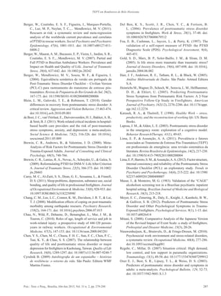 287Psic.: Teor. e Pesq., Brasília, Abr-Jun 2015, Vol. 31 n. 2, pp. 279-288
TEPT em Bombeiros de Belo Horizonte
Berger, W., Coutinho, E. S. F., Figueira, I., Marques-Portella,
C., Luz, M. P., Neylan, T. C.,... Mendlowicz, M. V. (2011).
Rescuers at risk: a systematic review and meta-regression
analysis of the worldwide current prevalence and correlates
of PTSD in rescue workers. Social Psychiatry and Psychiatric
Epidemiology, 47(6), 1001-1011. doi: 10.1007/s00127-011-
0408-2
Berger, W., Maurat, A. M., Bucassio, E. P., Vieira, I., Jardim, S. R.,
Coutinho, E. S. F.,...Mendlowicz, M. V. (2007). Partial and
Full PTSD in Brazilian Ambulance Workers: Prevalence and
Impact on Health and Quality of Life. Journal of Traumatic
Stress, 20(4), 637-642. doi: 10.1002/jts.20242
Berger, W., Mendlowicz, M. V., Souza, W. F., & Figueira, I.
(2004). Equivalência semântica da versão em português da
Post-Traumatic Stress Disorder Checklist – Civilian Version
(PCL-C) para rastreamento do transtorno de estresse pós-
traumático. Revista de Psiquiatria do Rio Grande do Sul, 26(2),
167-175. doi: 10.1590/S0101-81082004000200006
Blein, L. M., Galovski, T. E., & Robinson, T. (2010). Gender
differences in recovery from posttraumatic stress disorder: A
critical review. Aggression and Violent Behavior, 15:463-474.
doi:10.1016/j.avb.2010.09.001
de Boer, J. C., van’tVerlaat, E., Duivenvoorden, H. J., Bakker,A. B.,
& Smit, B. J. (2011). Work-related critical incidents in hospital-
based health care providers and the risk of post-traumatic
stress symptoms, anxiety, and depression: a meta-analysis.
Social Science & Medicine, 73(2), 316-326. doi: 10.1016/j.
socscimed.2011.05.009
Brewin, C. R., Andrews, B., & Valentine, J. D. (2000). Meta-
Analysis of Risk Factors for Posttraumatic Stress Disorder in
Trauma-Exposed Adults. Journal of Consulting and Clinical
Psychology, 68(5), 748-766.
Brewin, C. R., Lanius, R. A., Novac, A., Schnyder, U., & Galea, S.
(2009). Reformulating PTSD for DSM-V: LifeAfter Criterion
A. Journal of Traumatic Stress, 22(5), 366-373. doi: 10.1002/
jts.20443
Carey, M. C., Al-Zaiti, S. S., Dean, G. E., Sessanna, L., & Finnell,
D. S. (2011). Sleep problems, depression, substance use, social
bonding, and quality of life in professional firefighters. Journal
of Occupational Environment & Medicine, 53(8), 928-933. doi:
10.1097/JOM.0b013e318225898f
Chang, C. M., Lee, L.C., Connor, K. M., Davidson, J. R. T., & Lai,
T. J. (2008). Modification effects of coping on post-traumatic
morbidity among earthquake rescuers. Psychiatry Research,
158(2), 164-171. doi: 10.1016/j.psychres.2006.07.015
Chau, N., Wild, P., Dehaene, D., Benamghar, L., Mur, J. M., &
Touron, C. (2010). Roles of age, length of service and job in
work-related injury: a prospective study of 446 120 person-
years in railway workers. Occupational & Environmental
Medicine, 67(3), 147-153. doi: 10.1136/oem.2008.043281
Chen, Y. S., Chen, M. C., Chuou, F. H. C., Sun, F. C., Chen, P. C.,
Tsai, K. Y., & Chao, S. S. (2007). The relationship between
quality of life and posttraumatic stress disorder or major
depression for firefighters in Kaohsiung,Taiwan. Quality of Life
Research, 16(8), 1289-1297. doi: 10.1007/s11136-007-9248-7
Cyrulnik B. (2009) Autobiografia de um espantalho – histórias
de resiliência: o retorno da vida. São Paulo: Editora WMF
Martins Fontes.
Del Ben, K. S., Scotti, J. R., Chen, Y. C., & Fortson, B.
L. (2006). Prevalence of posttraumatic stress disorder
symptoms in firefighters. Work & Stress, 20(1), 37-48. doi:
10.1080/02678370600679512
Foa, E. B., Cashman, L., Jaycox, L., & Perry, K. (1997). The
validation of a self-report measure of PTSD: the PTSD
Diagnostic Scale (PDS). Psychological Assessment, 9(4),
445-451.
Gold, S. D., Marx, B. P., Soler-Baillo, J. M., & Sloan, D. M.
(2005). Is life stress more traumatic than traumatic stress?
Journal of Anxiety Disorders, 19(6), 687-698. doi: 10.1016/j.
janxdis.2004.06.002
Hair, J. F., Anderson, R. E., Tatham, R. L., & Black, W. (2005).
Análise Multivariada de Dados. São Paulo: Artmed Editora
S.A.
Heinrichs M., Wagner, D., Schoch, W., Soravia, L. M., Hellhammer,
D. H., & Ehlert, U. (2005). Predicting Posttraumatic
Stress Symptons from Pretraumatic Risk Factors: A 2-Year
Prospective Follow-Up Study in Firefighters. American
Journal of Psychiatry, 162(12), 2276-2286. doi: 10.1176/appi.
ajp.162.12.2276
Karasek, R. A., & Theörell, T. (1990). Healthy Work – stress,
productivity, and the reconstruction of working life. US: Basic
Books.
Laposa, J. M., & Alden, L. E. (2003). Posttraumatic stress disorder
in the emergency room: exploration of a cognitive model.
Behavior ResearchTherapy, 41(1), 49-65.
Lima, E. P., & Assunção, A. A. (2011). Prevalência e fatores
associados ao Transtorno de Estresse Pós-Traumático (TEPT)
em profissionais de emergência: uma revisão sistemática da
literatura. Revista Brasileira de Epidemiologia, 14(2), 217-230.
doi: 10.1590/S1415-790X2011000200004
Lima,E.P.,Barreto,S.M.,&Assunção,A.A.(2012).Factorstructure,
internal consistency and reliability of the Posttraumatic Stress
Disorder Checklist (PCL): an exploratory study. Trends in
Psychiatry and Psychotherapy, 34(4), 215-222. doi: 10.1590/
S2237-60892012000400007
Masur, J., & Monteiro, M. G. (1983). Validation of the “CAGE”
alcoholism screening test in a Brazilian psychiatric inpatient
hospital setting. Brazilian Journal of Medicine and Biological
Research, 16(3), 215-218.
Meyer, E. C., Zimering, R., Daly, E., Knight, J., Kamholz, B. W.,
& Gulliver, S. B. (2012). Predictors of Posttraumatic Stress
Disorder and Other Psychological Symptoms in Trauma-
Exposed Firefighters. Psychological Services, 9(1), 1-15. doi:
10.1037/a0026414
Mitani, S. (2008). Comparative Analysis of the Japanese Version
of the Revised Impact of Event Scale: a study of firefighters.
Prehospital and Disaster Medicine, 23(3), 20-26.
Nieuwenhuijsen, K., Bruinvels, D., & Frings-Dresen, M. (2010).
Psychosocial work environment and stress-related disorders,
a systematic review. Occupational Medicine, 60(4), 277-286.
doi:10.1093/occmed/kqq081
Regehr, C., Millar, D. (2007) Situation critical: High demand,
low control, and low support in paramedic organizations.
Traumatology, 13(1), 49-58. doi: 10.1177/1534765607299912
Ozer E. J., Best, S. R., Lipsey, T. L., & Weiss, D. S. (2003).
Predictors of posttraumatic stress disorder and symptoms in
adults: a meta-analysis. Psychological Bulletin, 129, 52-73.
doi: 10.1037/1942-9681.S.1.3
 