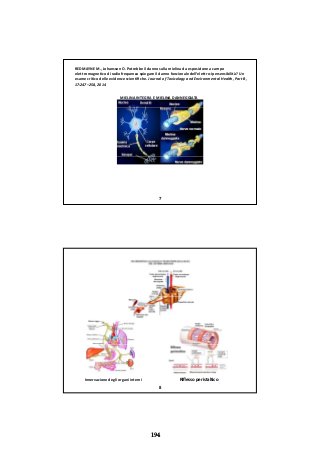 REDMAYNE M., Johansson O. Potrebbe il danno sulla mielina da esposizione a campo
elettromagnetico di radiofrequenza spiegare il danno funzionale dell’elettro‐ipersensibilità? Un
esame critico delle evidenze scientiﬁche. Journal of Toxicology and Environmental Health, Part B,
17:247–258, 2014
MIELINA INTEGRA E MIELINA DANNEGGIATA
7
Innervazione degli organi interni Riﬂesso peristaltico
8
194
 