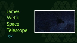 James
Webb
Space
Telescope
 