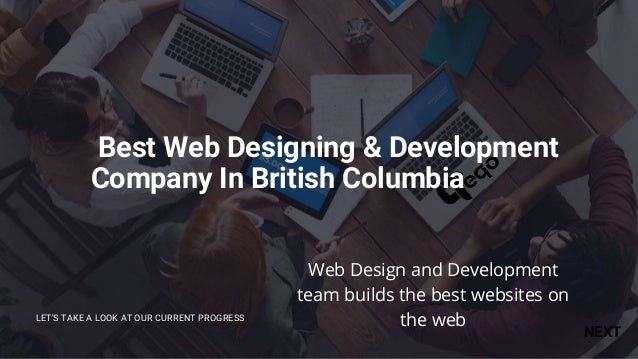 Best Web Designing & Development
Company In British Columbia
LET'S TAKE A LOOK AT OUR CURRENT PROGRESS
NEXT
Web Design and Development
team builds the best websites on
the web
 