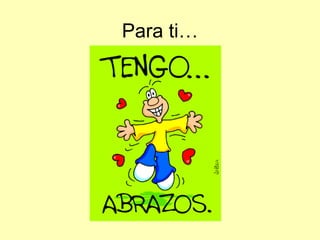 Para ti… 