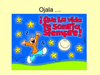 Ojala …
 