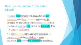 Descripción cuadro Frida Kahlo.
GHANI
 