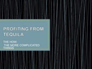 THE HOW:
THE MORE COMPLICATED
THINGS
 