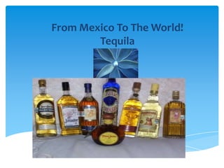 FromMexicoToTheWorld!Tequila 