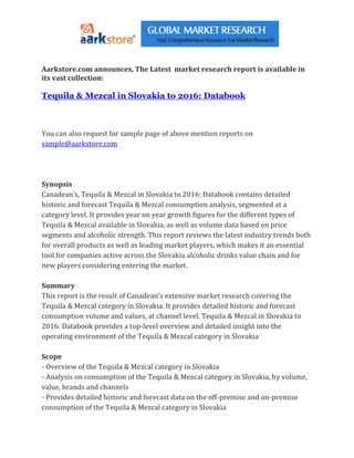 Aarkstore.com announces, The Latest market research report is available in
its vast collection:

Tequila & Mezcal in Slovakia to 2016: Databook



You can also request for sample page of above mention reports on
sample@aarkstore.com




Synopsis
Canadean’s, Tequila & Mezcal in Slovakia to 2016: Databook contains detailed
historic and forecast Tequila & Mezcal consumption analysis, segmented at a
category level. It provides year on year growth figures for the different types of
Tequila & Mezcal available in Slovakia, as well as volume data based on price
segments and alcoholic strength. This report reviews the latest industry trends both
for overall products as well as leading market players, which makes it an essential
tool for companies active across the Slovakia alcoholic drinks value chain and for
new players considering entering the market.

Summary
This report is the result of Canadean’s extensive market research covering the
Tequila & Mezcal category in Slovakia. It provides detailed historic and forecast
consumption volume and values, at channel level. Tequila & Mezcal in Slovakia to
2016: Databook provides a top-level overview and detailed insight into the
operating environment of the Tequila & Mezcal category in Slovakia

Scope
- Overview of the Tequila & Mezcal category in Slovakia
- Analysis on consumption of the Tequila & Mezcal category in Slovakia, by volume,
value, brands and channels
- Provides detailed historic and forecast data on the off-premise and on-premise
consumption of the Tequila & Mezcal category in Slovakia
 