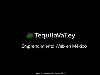 Emprendimiento Web en México Mérida, Yucatán Febrero 2010 