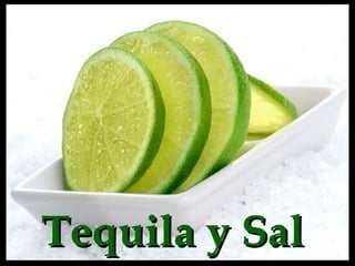 Tequila y SalTequila y Sal
 