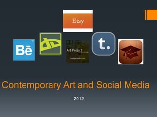 Contemporary Art and Social Media
                2012
 