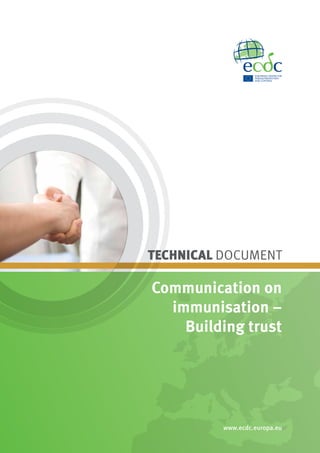 TECHNICAL DOCUMENT 
Communication on 
immunisation – 
Building trust 
www.ecdc.europa.eu 
 