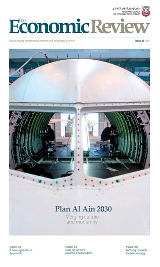 Issue 23 2015
Merging culture
and modernity
Plan Al Ain 2030
PAGE 20
Moving towards
cleaner energy
PAGE 12
Non-oil sector’s
positive contribution
PAGE 04
A new agriculture
approach
 