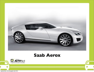 Saab Aerox
quarta-feira, 29 de agosto de 2012