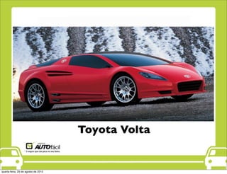 Toyota Volta
quarta-feira, 29 de agosto de 2012