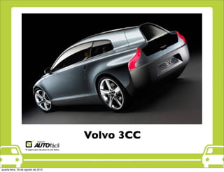 Volvo 3CC
quarta-feira, 29 de agosto de 2012