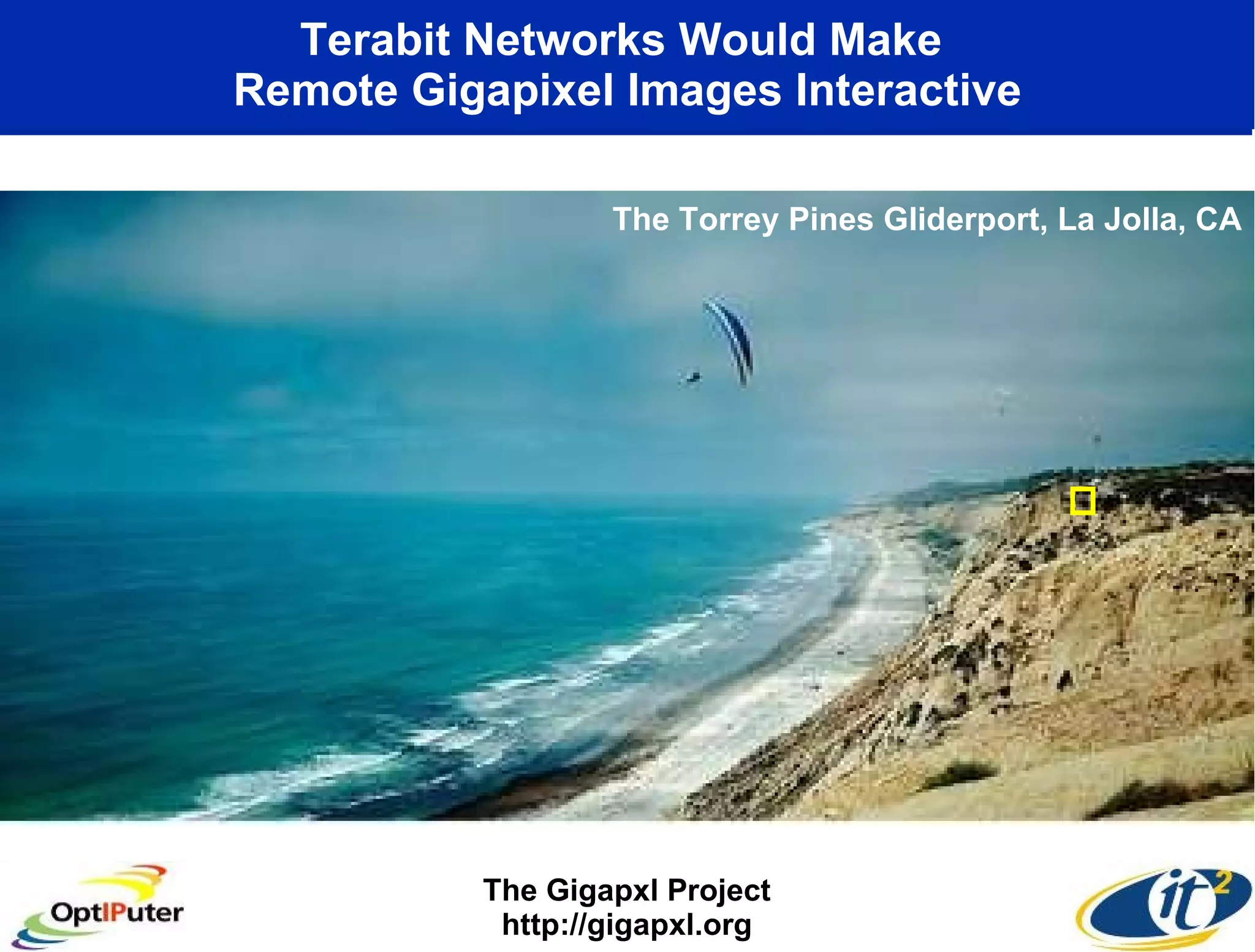 Terabit Networks Would Make  Remote Gigapixel Images Interactive The Gigapxl Project http://gigapxl.org The Torrey Pines Gliderport, La Jolla, CA 