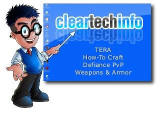 TERA
How-To Craft
Defiance PvP
Weapons & Armor
 