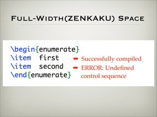 Full-Width(ZENKAKU) Space 
➡ Successfully compiled 
➡ ERROR: Undefined 
control sequence 
 