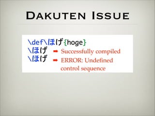 Dakuten Issue 
➡ Successfully compiled 
➡ ERROR: Undefined 
control sequence 
 