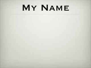 My Name 
 