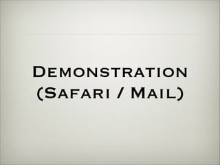Demonstration 
(Safari / Mail) 
 