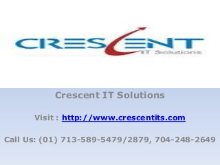 Crescent IT Solutions

      Visit : http://www.crescentits.com

Call Us: (01) 713-589-5479/2879, 704-248-2649
 