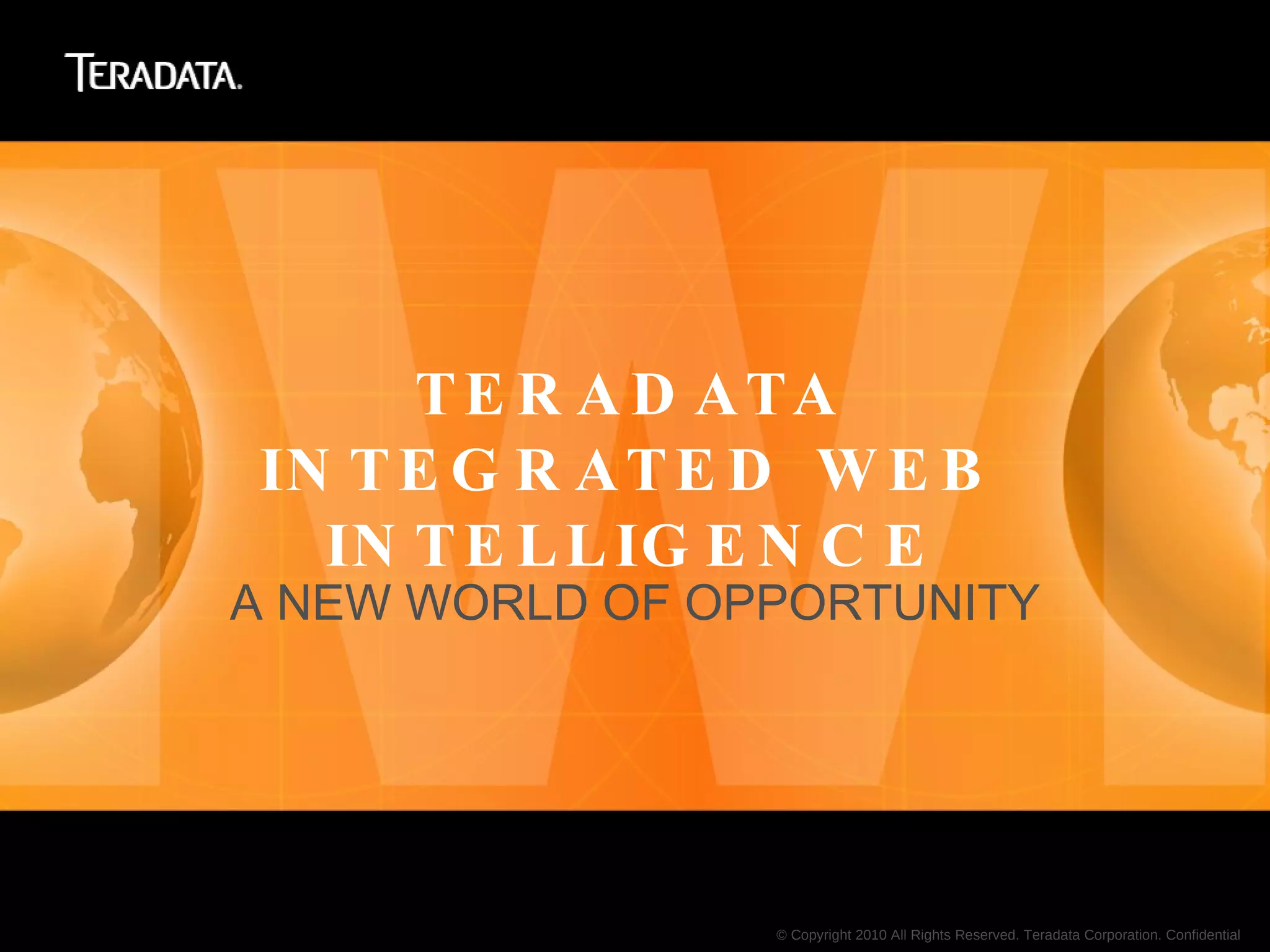 TERADATA INTEGRATED WEB INTELLIGENCEA NEW WORLD OF OPPORTUNITY