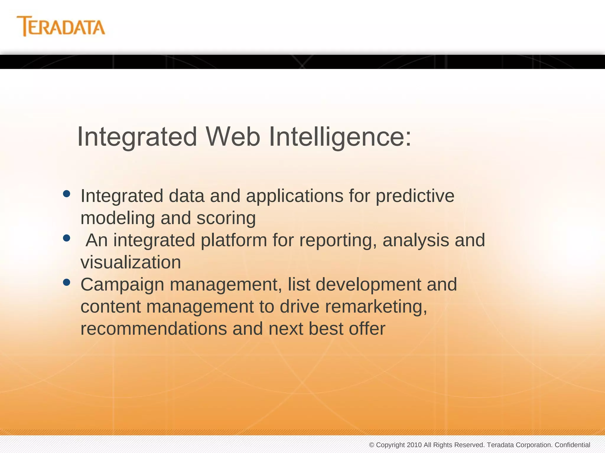 "[Teradata's] attention to leveraging the data warehouse to include online behavior data is one of the more visionary [approaches in the market]."– Adam Sarner