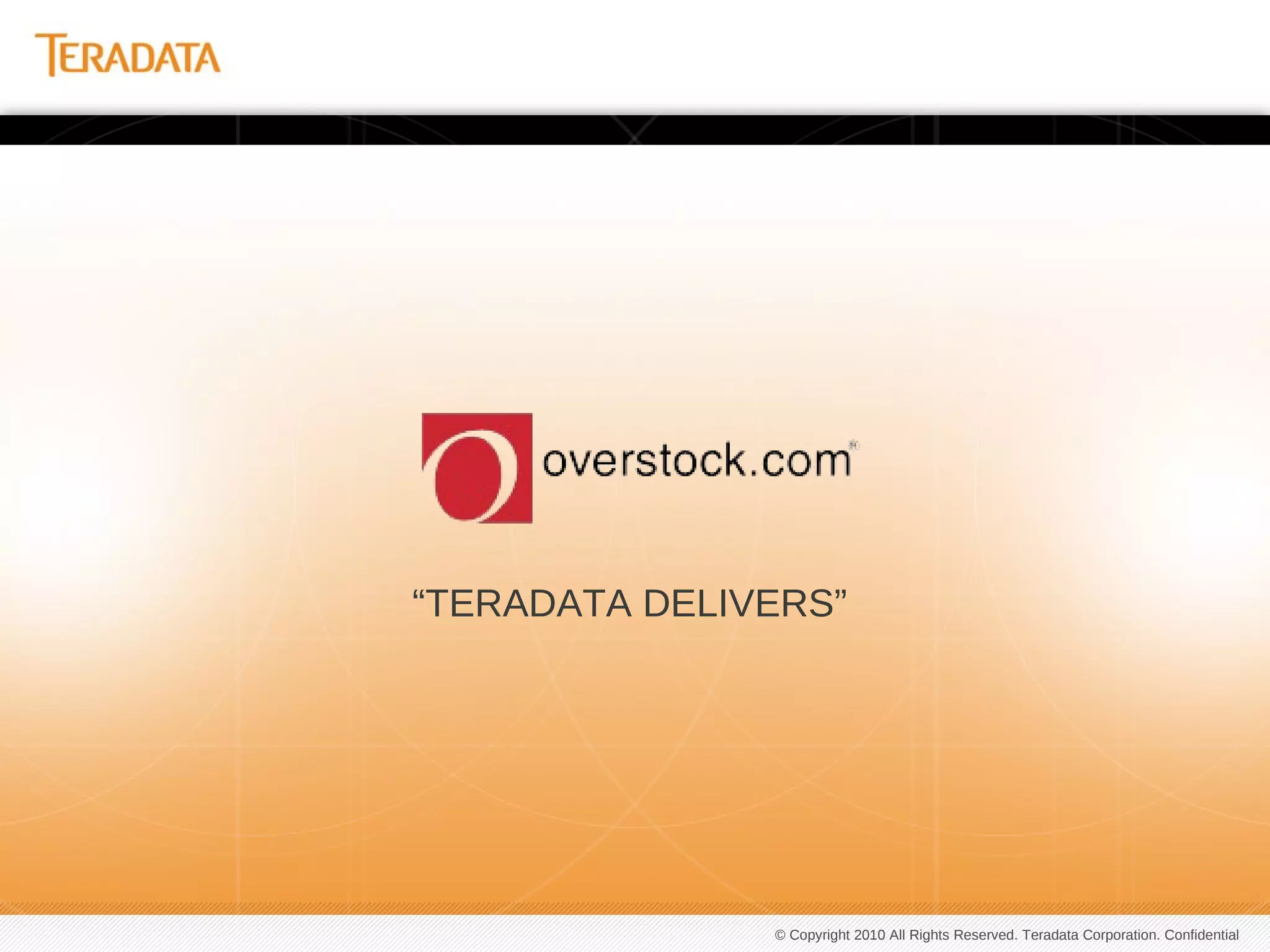 Links campaigns together across stores, online shopping, phone orders etc.Teradata’s Fully Integrated Data Model ApproachCatalogTVRetailMarketingCall CenterPrintEmailAdapterAdapterData Warehouse Direct MailWord of MouthAdapterBanner AdsBlogsSearchWebsitesSocial Media   DATA SOURCES  