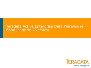 Teradata Active Enterprise Data Warehouse 6680 Platform Overview 