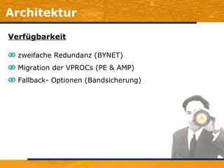 Architektur Verfügbarkeit zweifache Redundanz (BYNET) Migration der VPROCs (PE & AMP) Fallback- Optionen (Bandsicherung) 